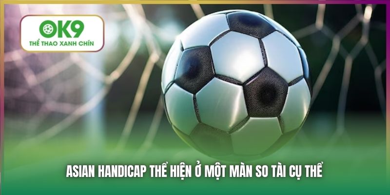 Asian Handicap thể hiện ở một màn so tài cụ thể
