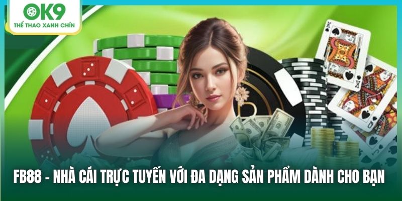FB88 - nhà cái trực tuyến với đa dạng sản phẩm dành cho bạn