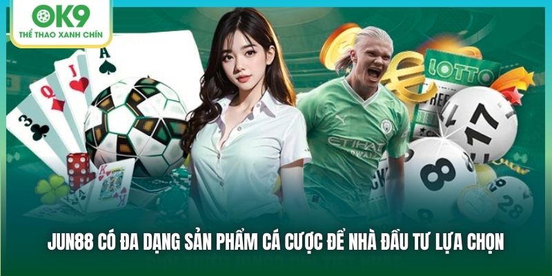 Jun88 có đa dạng sản phẩm cá cược để nhà đầu tư lựa chọn