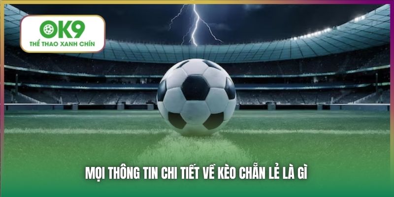 Mọi thông tin chi tiết về kèo chẵn lẻ là gì?