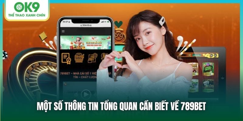 Một số thông tin tổng quan cần biết về 789BET