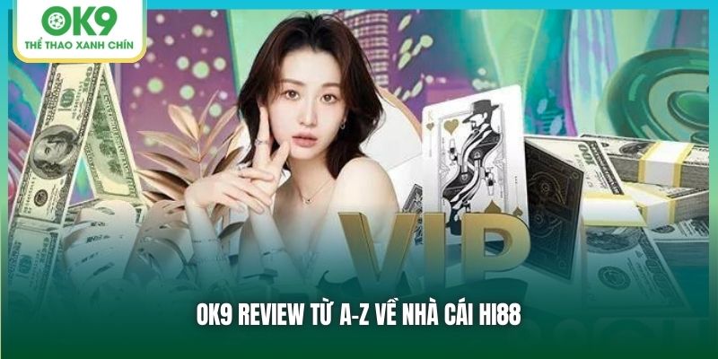 OK9 review từ A-Z về nhà cái Hi88