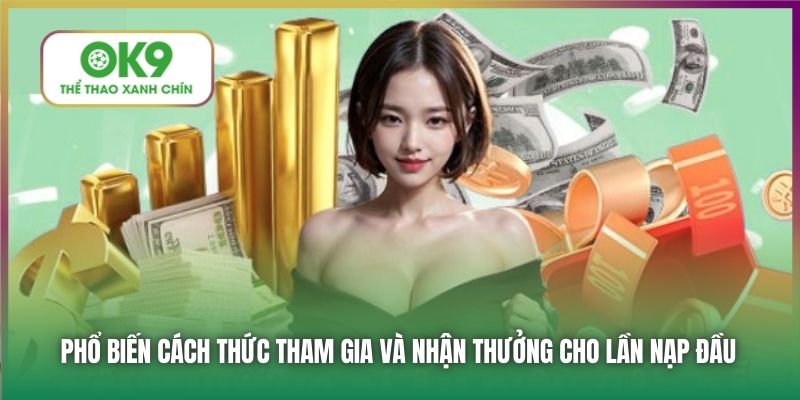 Phổ biến cách thức tham gia và nhận thưởng cho lần nạp đầu